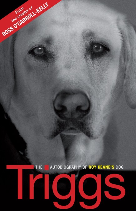 Triggs: The Autobiography of Roy Keane's dog